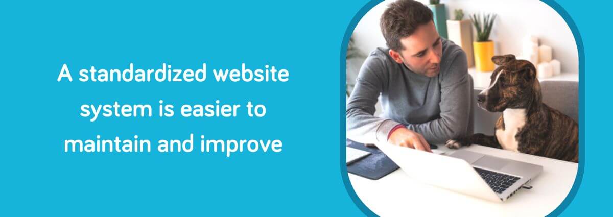 A standardized website system is easier to maintain and improve