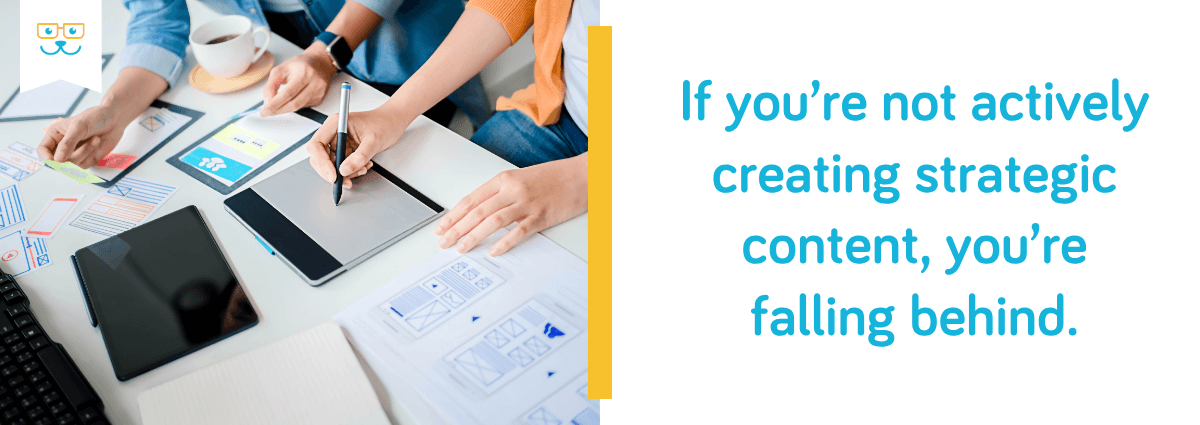 You need to create strategic content