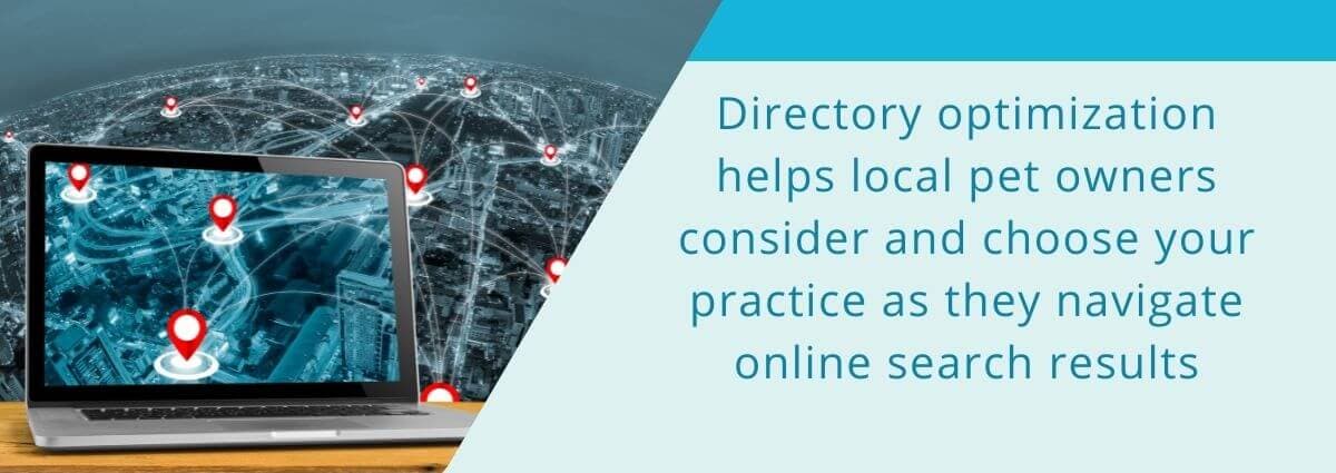 Directory optimization helps local pet owners consider and choose your practice as they navigate online search results