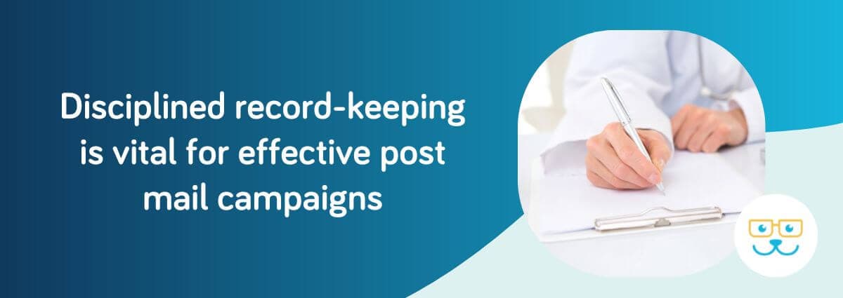 Disciplined record-keeping is vital for effective post mail campaigns