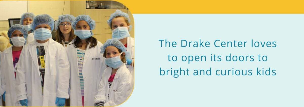 The Drake Center loves to open their doors to bright and curious kids