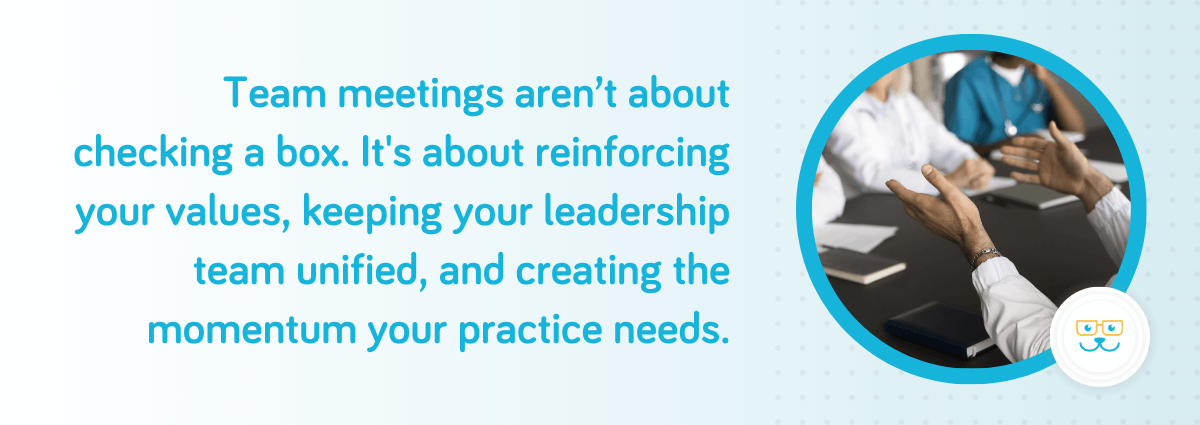 Team meetings aren’t about checking a box. It's about reinforcing your values
