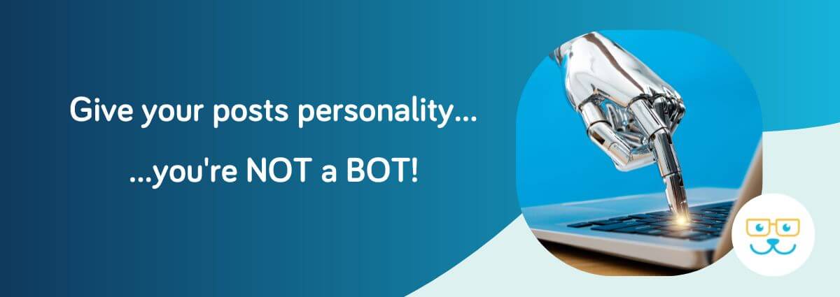 Give Your Posts Personality - You are NOT a BOT!