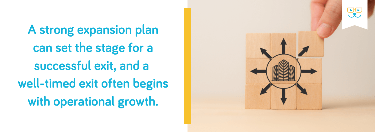 A strong expansion plan can set the stage for a successful exit,