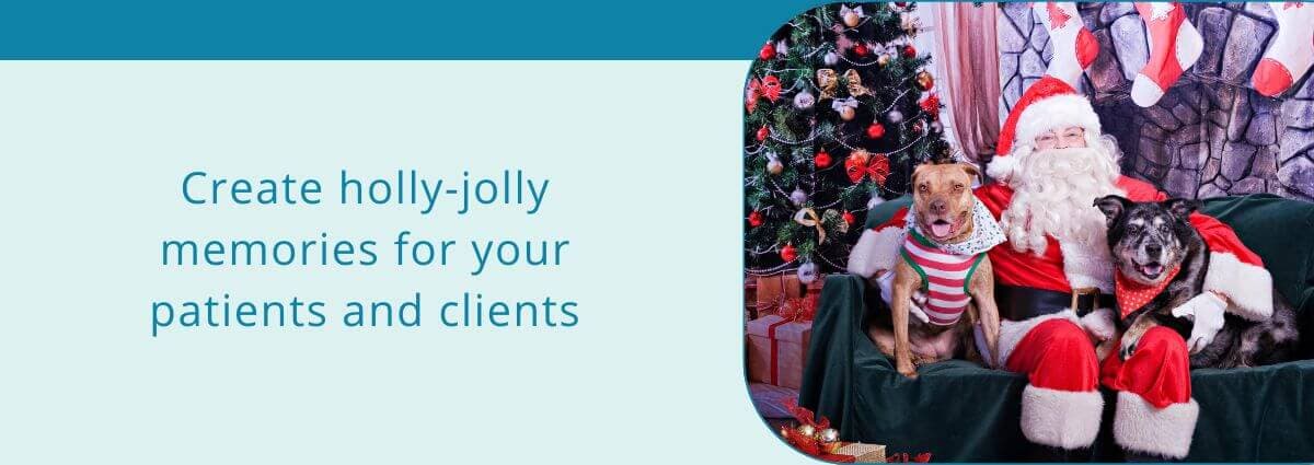 Create holly jolly memories for your patients and clients