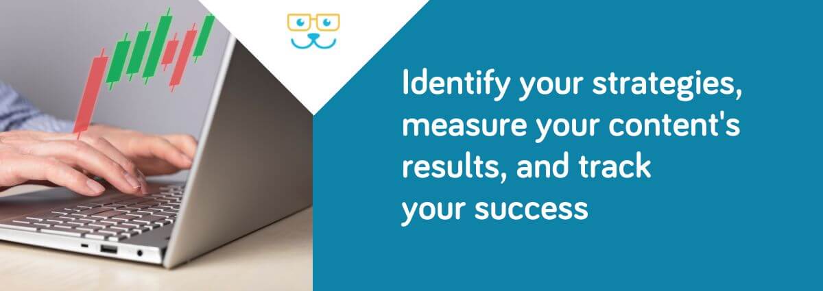 Identify your strategies, measure your results, and track your success