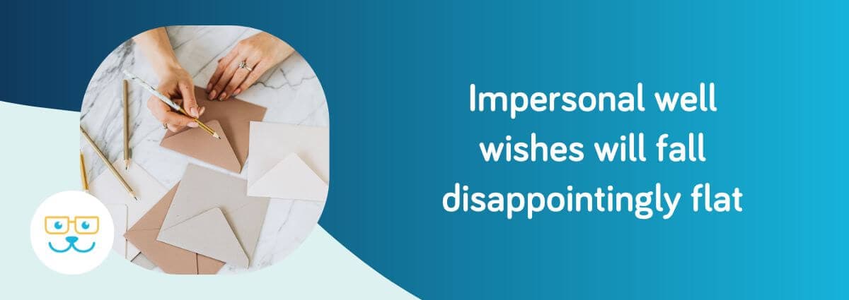 Impersonal well wishes will fall disappointingly flat