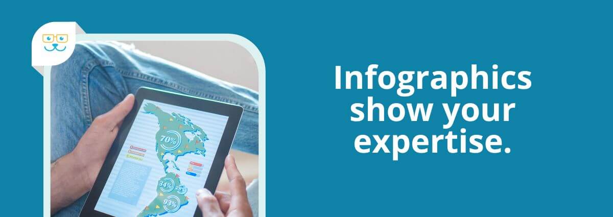 Infographics show your expertise.