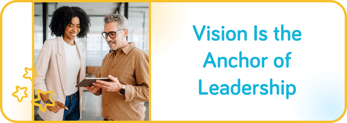 Vision Is the Anchor of Leadership