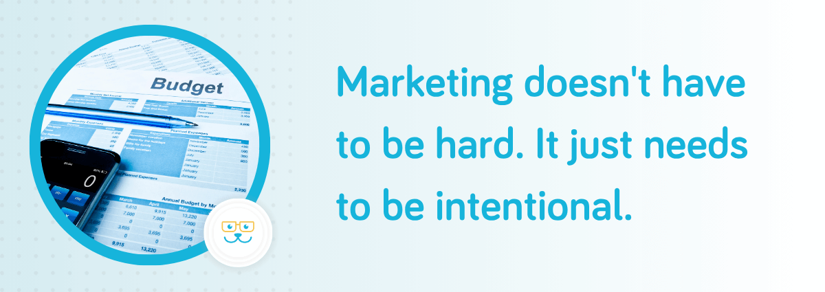 Marketing Doesn't Have to Be Hard. It Just Needs to Be Intentional.