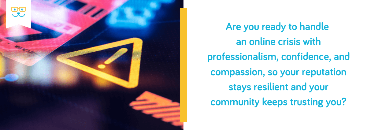 Handle an online crisis with professionalism, confidence, and compassion
