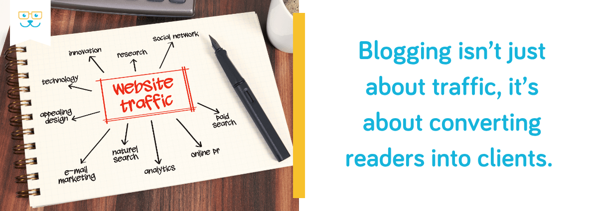 Blogging is about converting readers into clients.
