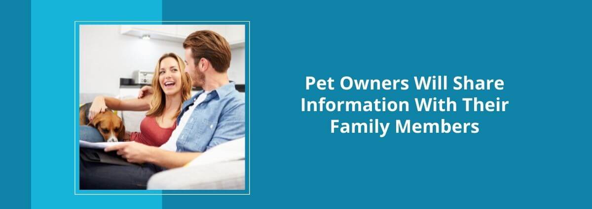 Pet Owners Will Share Information With Their Family Members