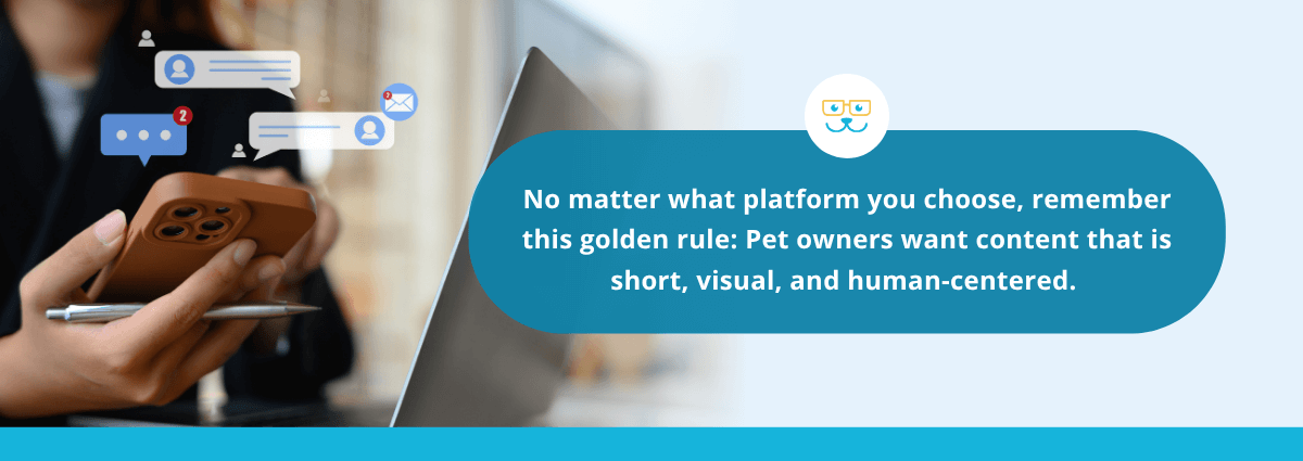 Pet owners want content that is short, visual, and human-centered