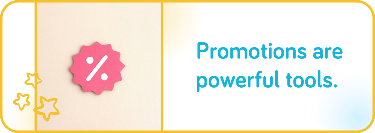 Promotions are powerful tools