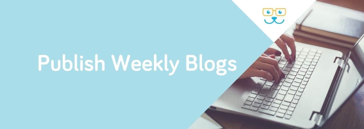 Publish Weekly Blogs