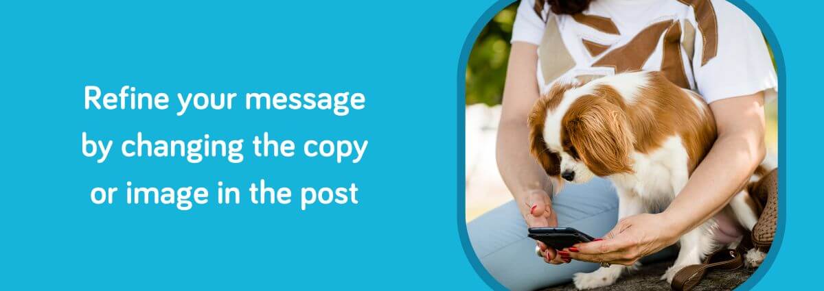 Refine your message by changing the copy or image in the post