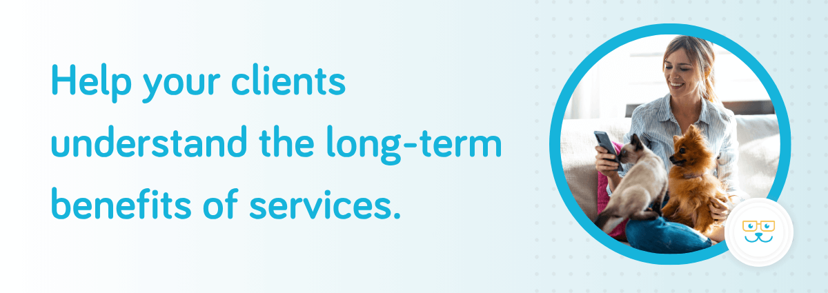 Help clients understand the benefits of your services