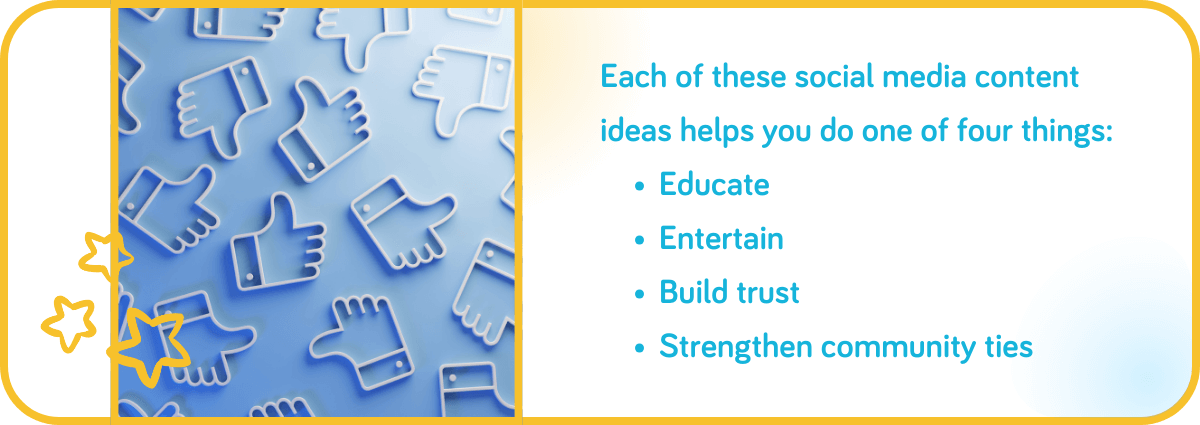 Each of these social media content ideas helps you do one of four things
