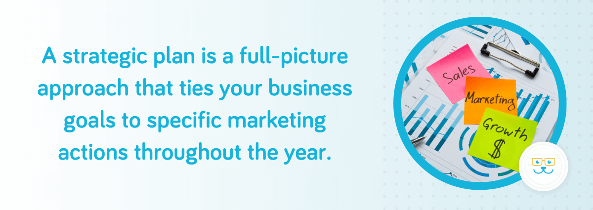 A strategic plan is a full-picture approach