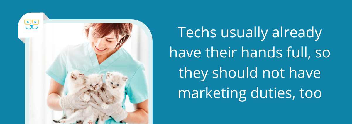 Techs usually already have their hands full, so they should not have marketing duties, too