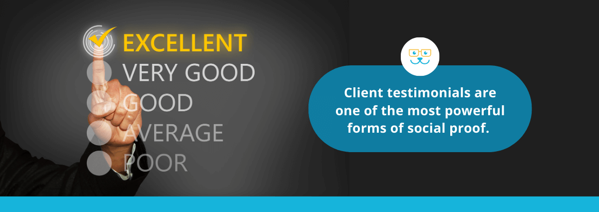 Client testimonials are one of the most powerful forms of social proof. 