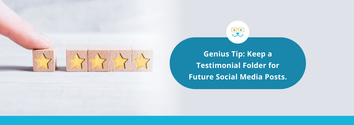 Genius Tip: Keep a Testimonial Folder for Future Social Media Posts