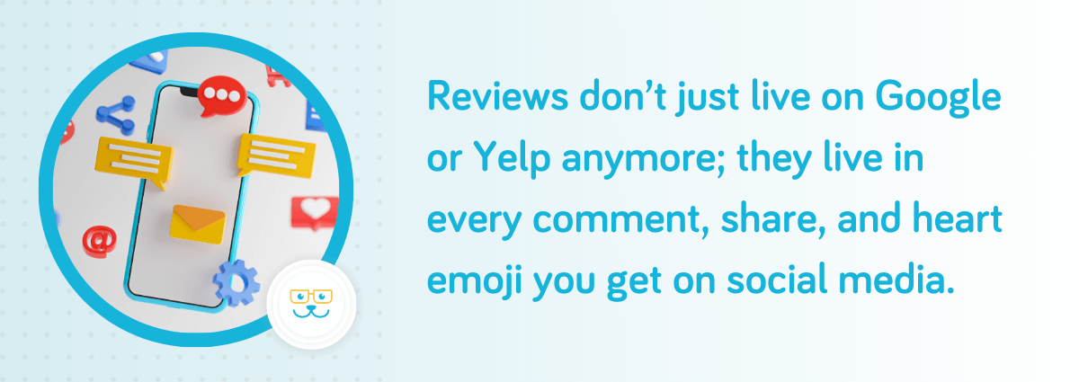 Reviews don’t just live on Google or Yelp anymore