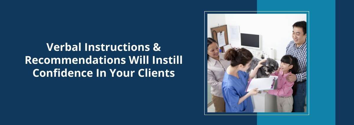 Verbal Instructions & Recommendations Will Instill Confidence In Your Clients