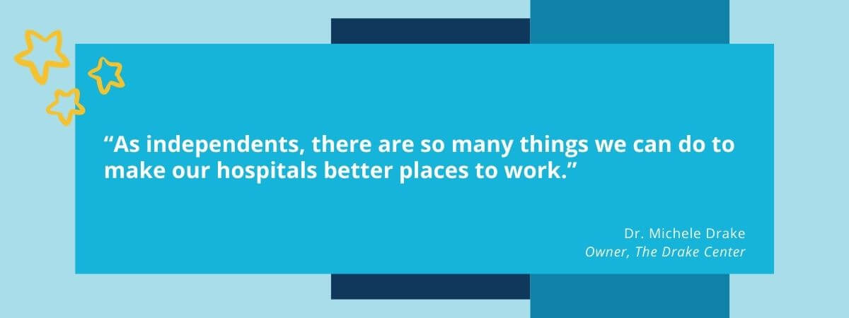 As independents, there are so many things we can do to make our hospitals better places to work.