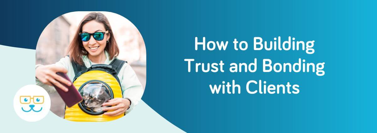 How to Building Trust and Bonding with Clients