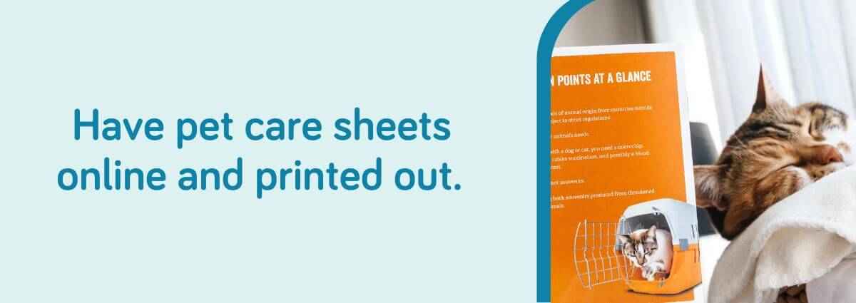 Have pet care sheets online and printed out.