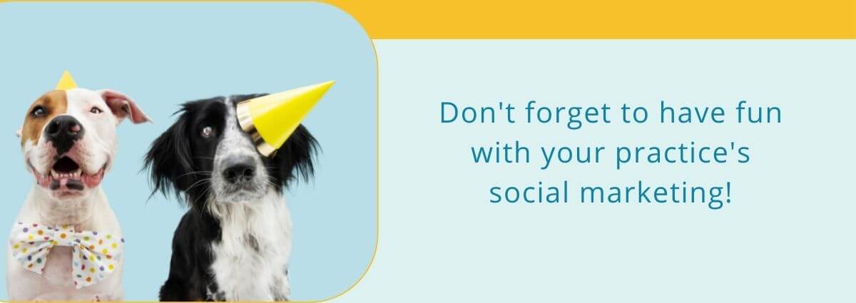 Don't forget to have fun with your practice's social marketing