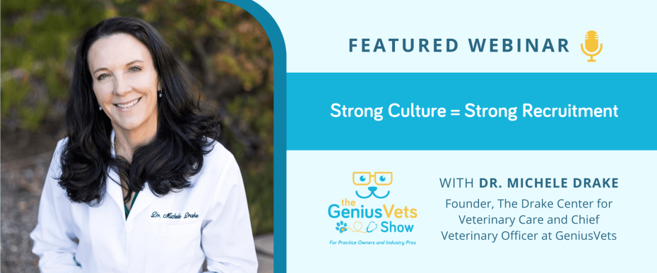 The GeniusVets Show With Dr. Michele Drake - Strong Culture = Strong Recruitment
