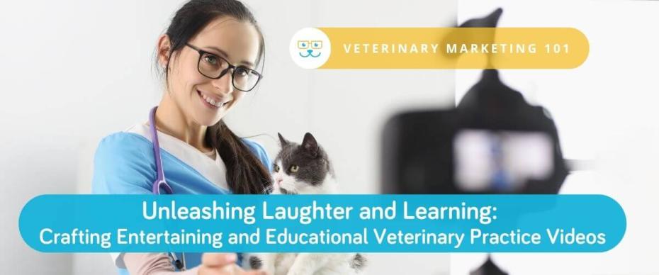 Unleashing Laughter and Learning: Crafting Entertaining and Educational Veterinary Practice Videos