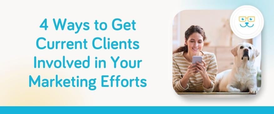 4 Ways to Get Current Clients Involved in Your Marketing Efforts