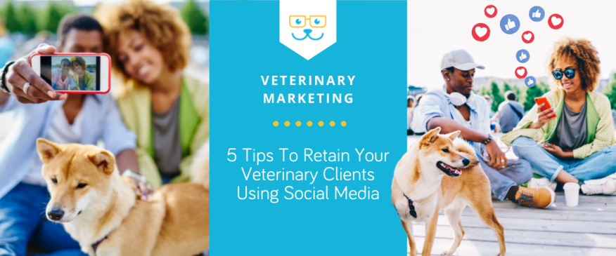 




5 Tips To Retain Your Veterinary Clients Using Social Media


