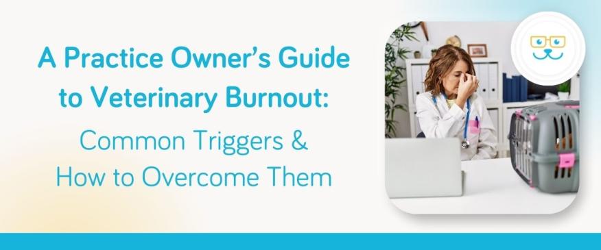 




A Practice Owner’s Guide to Veterinary Burnout: Common Triggers &amp; How to Overcome Them


