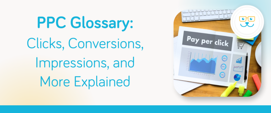 




PPC Glossary: Clicks, Conversions, Impressions, and More Explained


