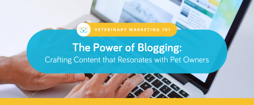 




The Power of Blogging: Crafting Content that Resonates with Pet Owners


