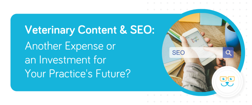 




Veterinary Content &amp; SEO: Another Expense or an Investment for Your Practice&#039;s Future?


