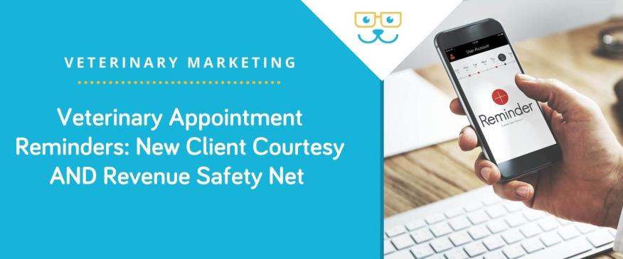 




Veterinary Appointment Reminders: New Client Courtesy AND Revenue Safety Net



