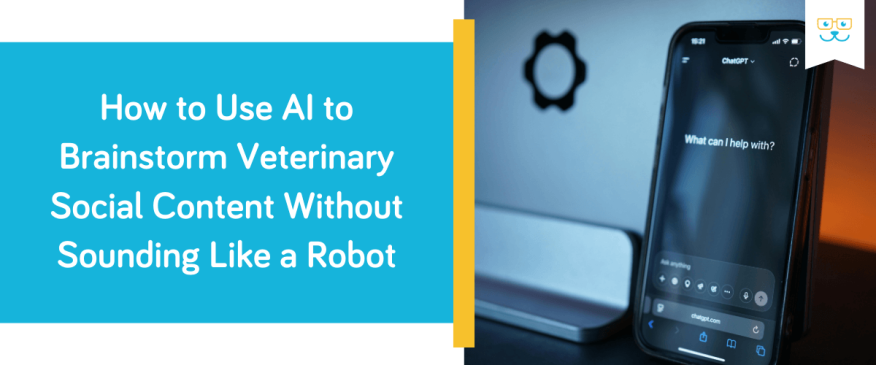 How to Use AI to Brainstorm Veterinary Social Content Without Sounding Like a Robot