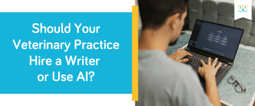 Should Your Veterinary Practice Hire a Writer or Use AI?
