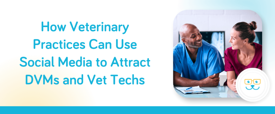 How Veterinary Practices Can Use Social Media to Attract DVMs and Vet Techs