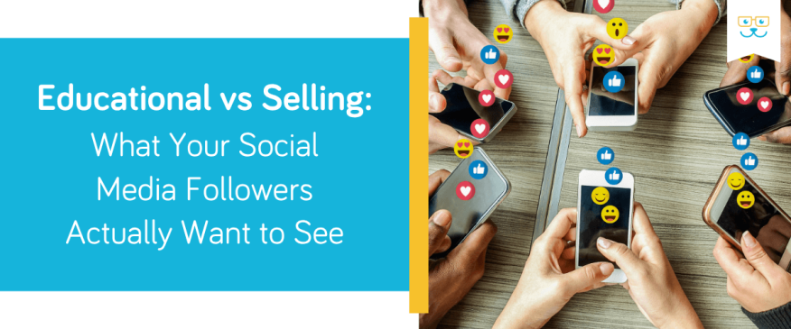 Educational vs Selling: What Your Social Media Followers Actually Want to See