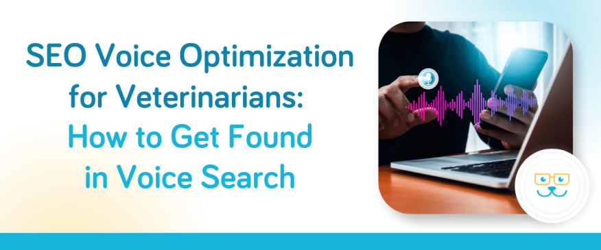 SEO Voice Optimization for Veterinarians: How to Get Found in Voice Search