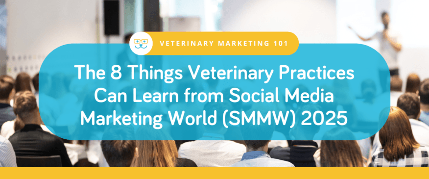 The 8 Things Veterinary Practices Can Learn from Social Media Marketing World (SMMW) 2025