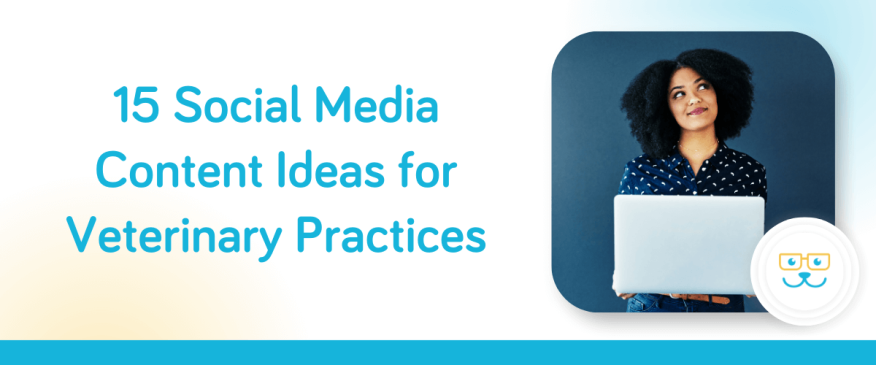 15 Social Media Content Ideas for Veterinary Practices