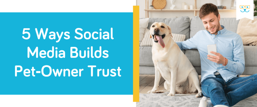 5 Ways Social Media Builds Pet Owner Trust